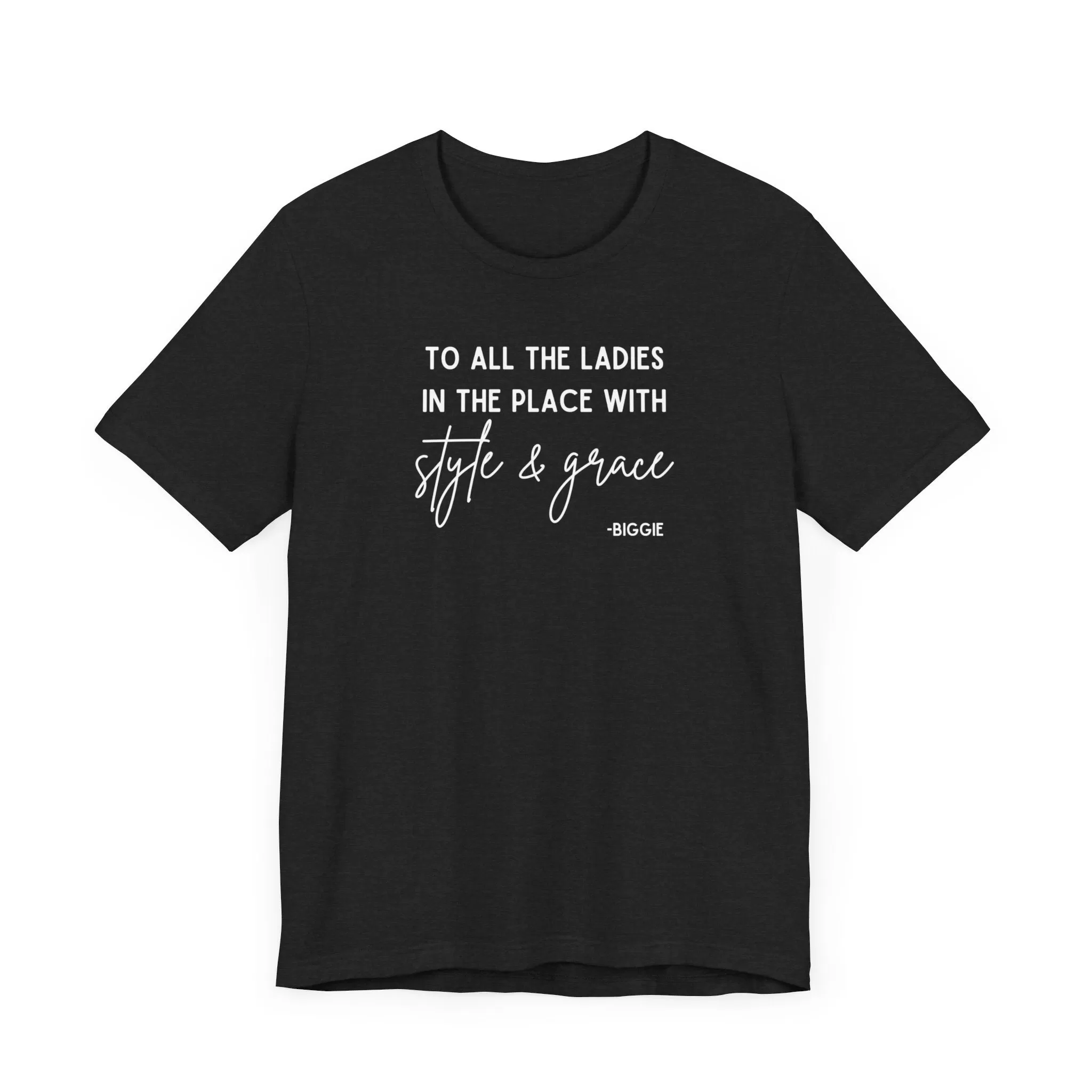 Biggie Quote Soft Tee | To All The Ladies In The Place With Style And Grace T-Shirt