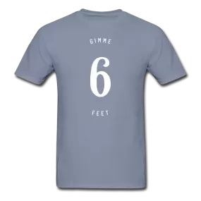 Gimme 6 Feet T-Shirt